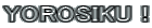 YOROSIKUI